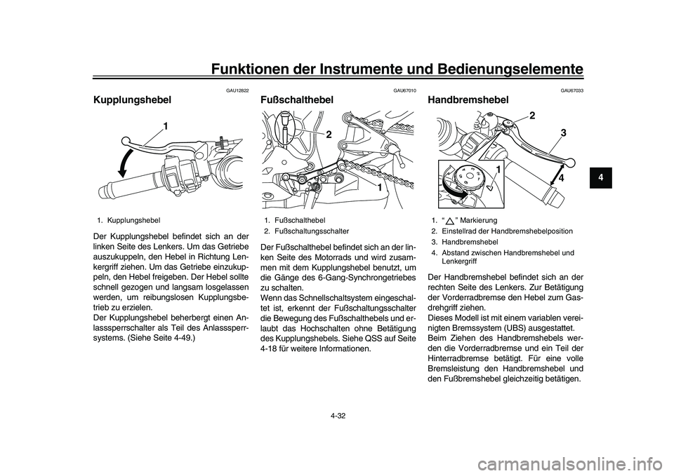 YAMAHA YZF-R1 2017  Betriebsanleitungen (in German) Funktionen der Instrumente und Bedienungselemente
4-32
1
2
345
6
7
8
9
10
11
12
GAU12822
KupplungshebelDer Kupplungshebel befindet sich an der
linken Seite des Lenkers. Um das Getriebe
auszukuppeln, d