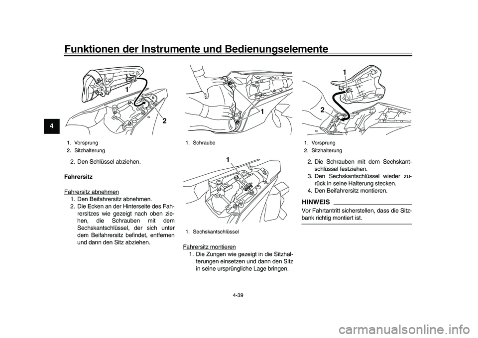 YAMAHA YZF-R1 2017  Betriebsanleitungen (in German) Funktionen der Instrumente und Bedienungselemente
4-39
1
2
34
5
6
7
8
9
10
11
12
2. Den Schlüssel abziehen.
Fahrersitz
Fahrersitz abnehmen1. Den Beifahrersitz abnehmen.
2. Die Ecken an der Hinterseit