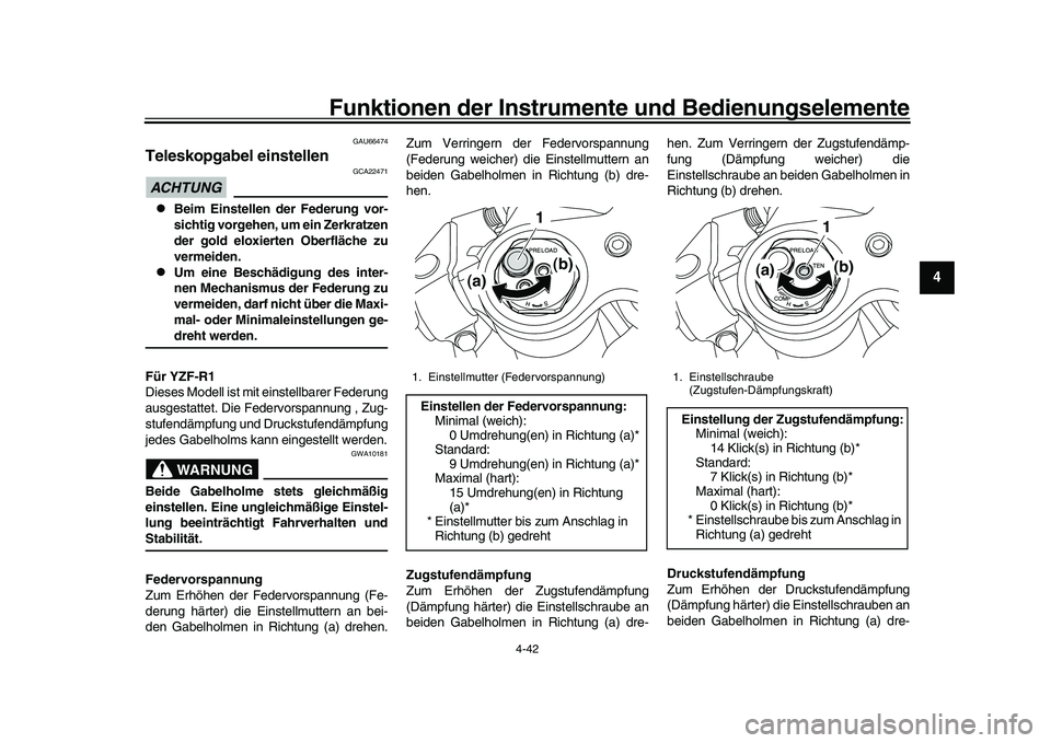 YAMAHA YZF-R1 2017  Betriebsanleitungen (in German) Funktionen der Instrumente und Bedienungselemente
4-42
1
2
345
6
7
8
9
10
11
12
GAU66474
Teleskopgabel einstellenACHTUNG
GCA22471

Beim Einstellen der Federung vor-
sichtig vorgehen, um ein Zerkrat