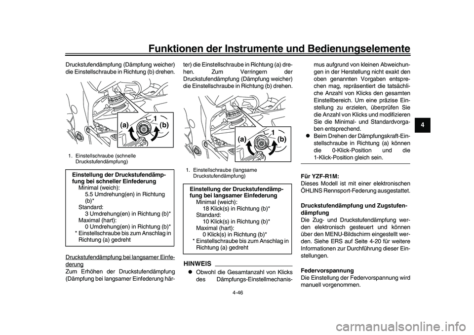 YAMAHA YZF-R1 2017  Betriebsanleitungen (in German) Funktionen der Instrumente und Bedienungselemente
4-46
1
2
345
6
7
8
9
10
11
12
Druckstufendämpfung (Dämpfung weicher)
die Einstellschraube in Richtung (b) drehen.
Druckstufendämpfung bei langsamer