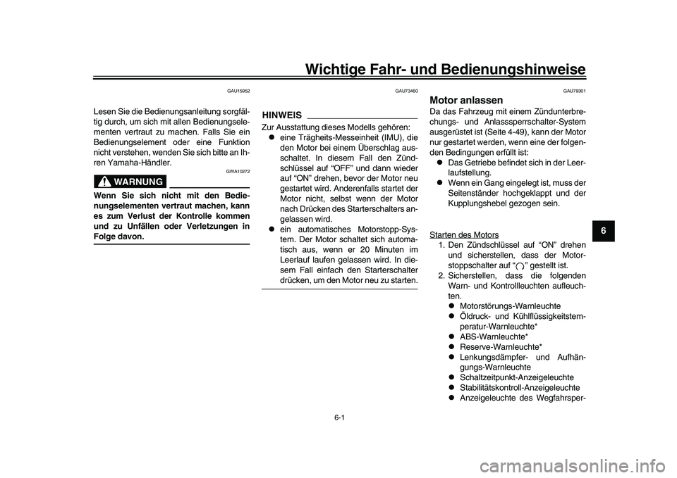 YAMAHA YZF-R1 2017 Betriebsanleitungen (in German) 6-1
1
2
3
4
567
8
9
10
11
12
Wichtige Fahr- und Bedienungshinweise
GAU15952
Lesen Sie die Bedienungsanleitung sorgfäl-
tig durch, um sich mit allen Bedienungsele-
menten vertraut zu machen. Falls Sie YAMAHA YZF-R1 2017 Betriebsanleitungen (in German) 6-1
1
2
3
4
567
8
9
10
11
12
Wichtige Fahr- und Bedienungshinweise
GAU15952
Lesen Sie die Bedienungsanleitung sorgfäl-
tig durch, um sich mit allen Bedienungsele-
menten vertraut zu machen. Falls Sie