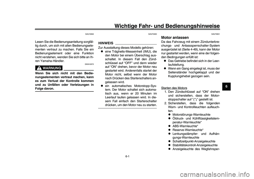 YAMAHA YZF-R1 2017  Betriebsanleitungen (in German) 6-1
1
2
3
4
567
8
9
10
11
12
Wichtige Fahr- und Bedienungshinweise
GAU15952
Lesen Sie die Bedienungsanleitung sorgfäl-
tig durch, um sich mit allen Bedienungsele-
menten vertraut zu machen. Falls Sie