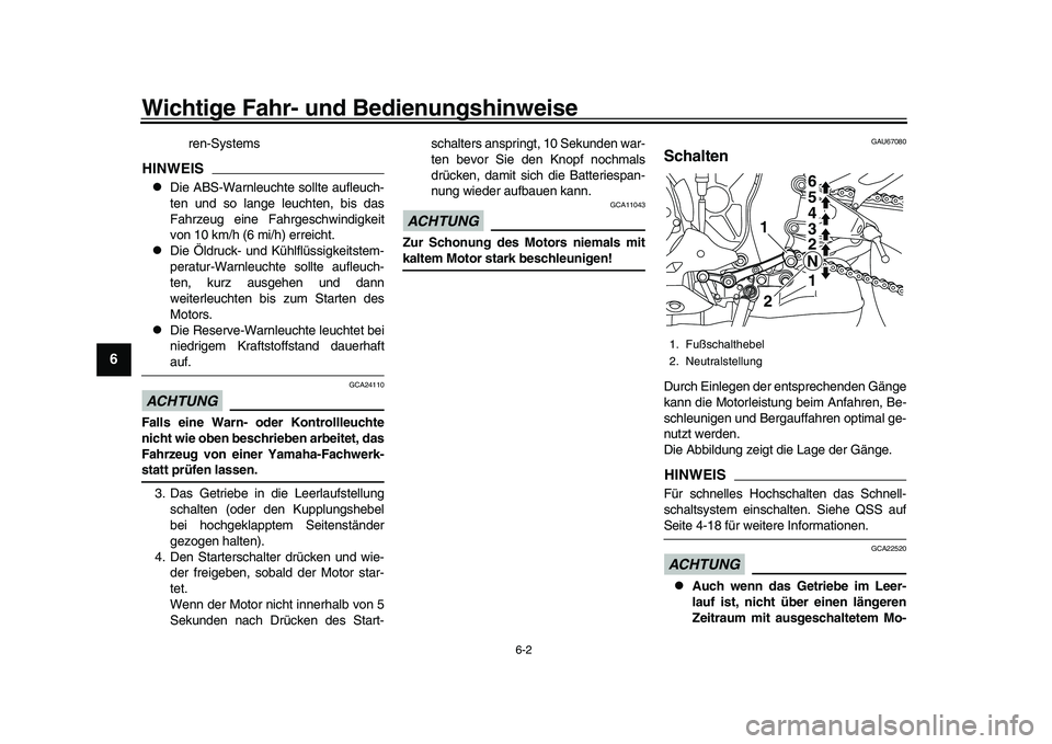 YAMAHA YZF-R1 2017 Betriebsanleitungen (in German) Wichtige Fahr- und Bedienungshinweise
6-2
1
2
3
4
56
7
8
9
10
11
12
ren-Systems
HINWEIS
Die ABS-Warnleuchte sollte aufleuch-
ten und so lange leuchten, bis das
Fahrzeug eine Fahrgeschwindigkeit
von YAMAHA YZF-R1 2017 Betriebsanleitungen (in German) Wichtige Fahr- und Bedienungshinweise
6-2
1
2
3
4
56
7
8
9
10
11
12
ren-Systems
HINWEIS
Die ABS-Warnleuchte sollte aufleuch-
ten und so lange leuchten, bis das
Fahrzeug eine Fahrgeschwindigkeit
von