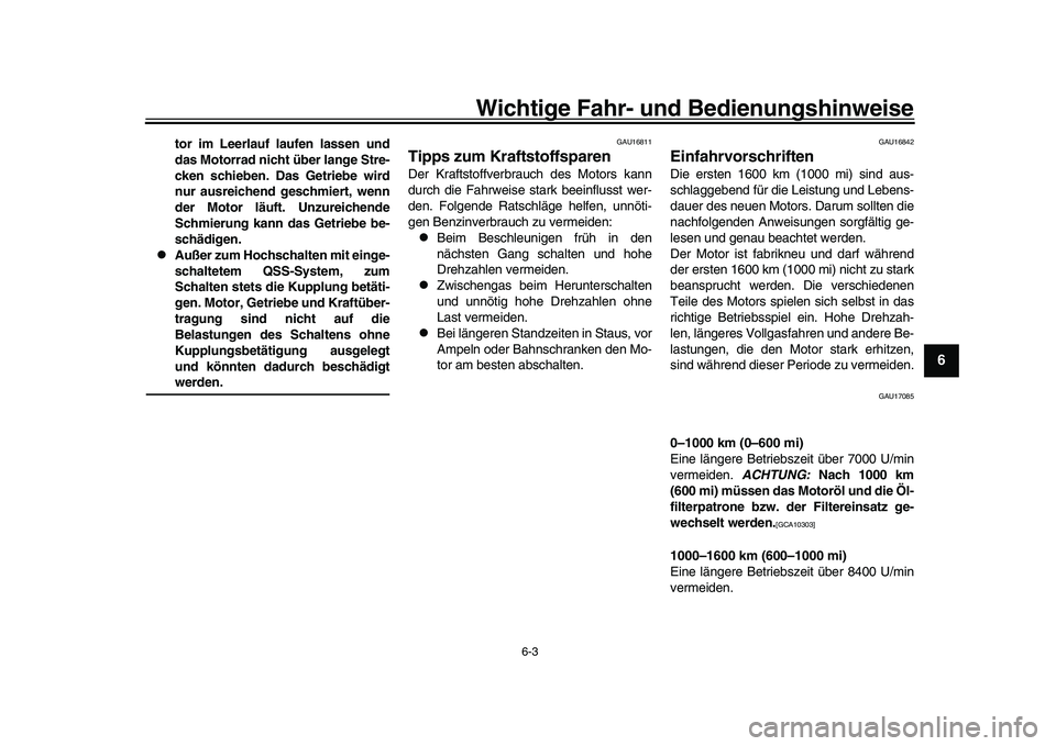 YAMAHA YZF-R1 2017 Betriebsanleitungen (in German) Wichtige Fahr- und Bedienungshinweise
6-3
1
2
3
4
567
8
9
10
11
12
tor im Leerlauf laufen lassen und
das Motorrad nicht über lange Stre-
cken schieben. Das Getriebe wird
nur ausreichend geschmiert, w YAMAHA YZF-R1 2017 Betriebsanleitungen (in German) Wichtige Fahr- und Bedienungshinweise
6-3
1
2
3
4
567
8
9
10
11
12
tor im Leerlauf laufen lassen und
das Motorrad nicht über lange Stre-
cken schieben. Das Getriebe wird
nur ausreichend geschmiert, w
