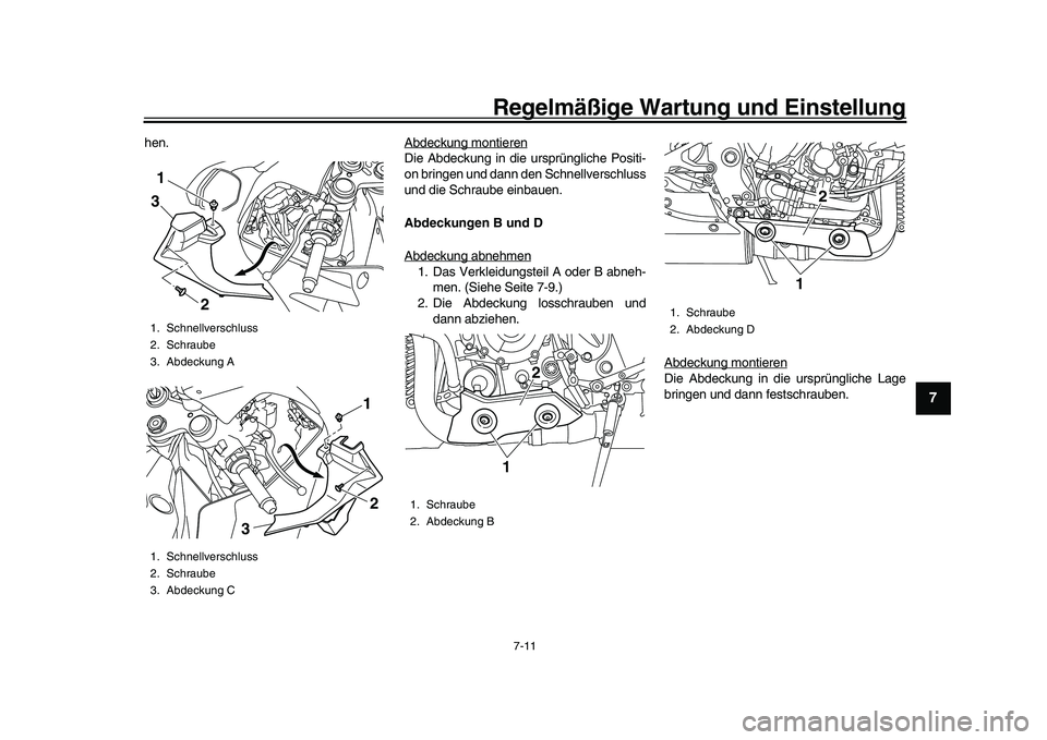 YAMAHA YZF-R1 2017  Betriebsanleitungen (in German) Regelmäßige Wartung und Einstellung
7-11
1
2
3
4
5
678
9
10
11
12
hen. Abdeckung montieren
Die Abdeckung in die ursprüngliche Positi-
on bringen und dann den Schnellverschluss
und die Schraube einb