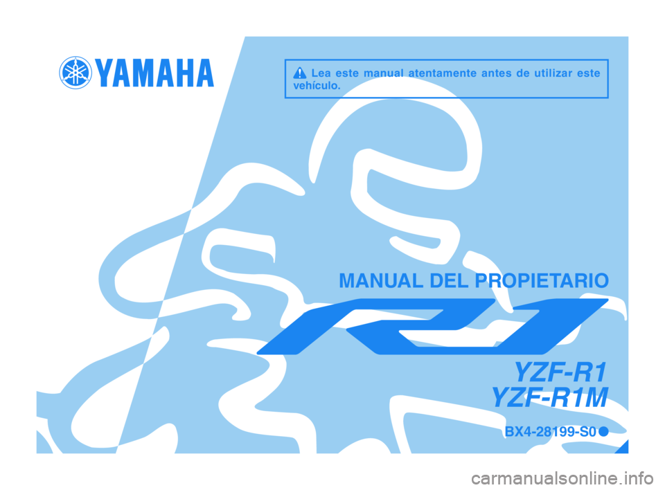 YAMAHA YZF-R1M 2017  Manuale de Empleo (in Spanish) q Lea este manual atentamente antes de utilizar este 
vehículo.
MANUAL DEL PROPIETARIO
BX4-28199-S0 0
YZF-R1
YZF-R1M
BX4-9-S0_1_Euro-immobi_R1_S_Hyoshi.indd   12017/03/06   17:13:56 