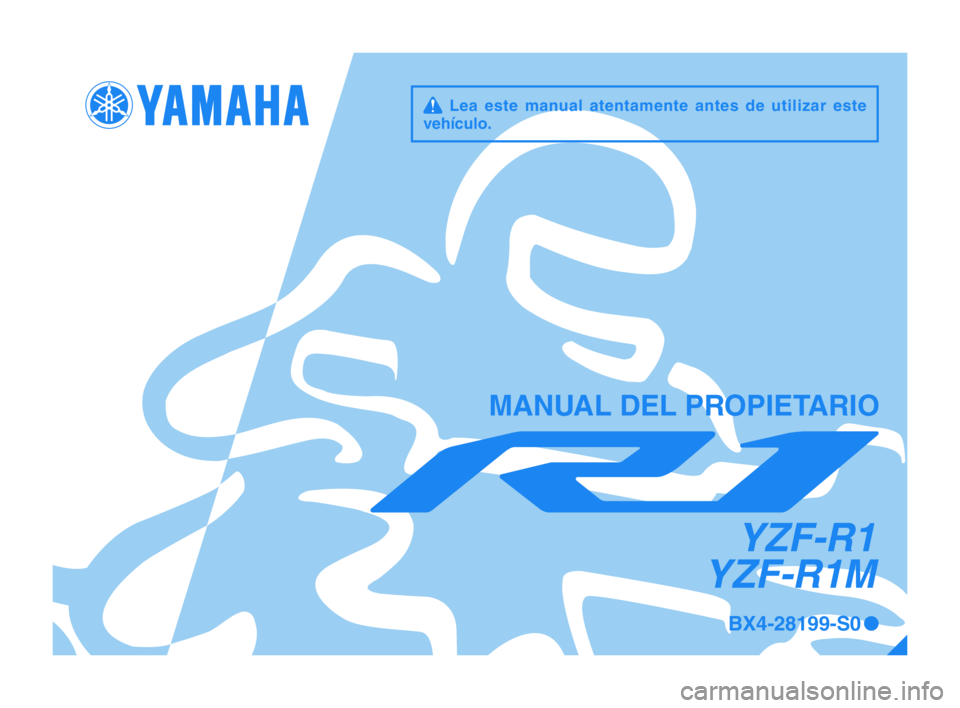 YAMAHA YZF-R1 2017  Manuale de Empleo (in Spanish) q Lea este manual atentamente antes de utilizar este 
vehículo.
MANUAL DEL PROPIETARIO
BX4-28199-S0 0
YZF-R1
YZF-R1M
BX4-9-S0_1_Euro-immobi_R1_S_Hyoshi.indd   12017/03/06   17:13:56 