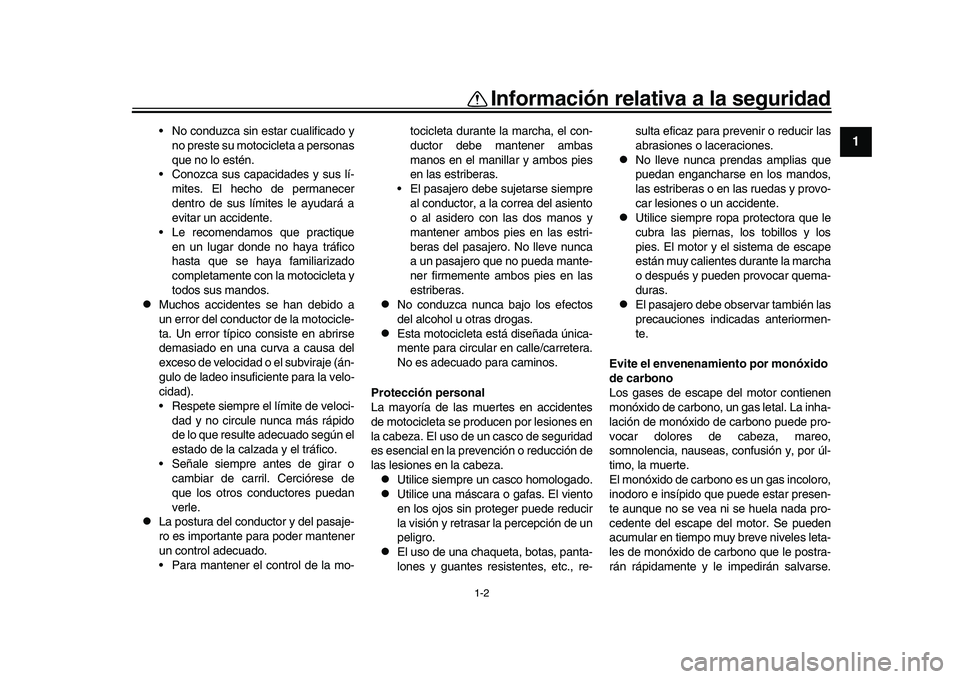 YAMAHA YZF-R1 2017 Manuale de Empleo (in Spanish) 1-2
Información relativa a la seguridad
12
3
4
5
6
7
8
9
10
11
12
No conduzca sin estar cualificado y no preste su motocicleta a personas
que no lo estén.
Conozca sus capacidades y sus lí- mites. YAMAHA YZF-R1 2017 Manuale de Empleo (in Spanish) 1-2
Información relativa a la seguridad
12
3
4
5
6
7
8
9
10
11
12
No conduzca sin estar cualificado y no preste su motocicleta a personas
que no lo estén.
Conozca sus capacidades y sus lí- mites.