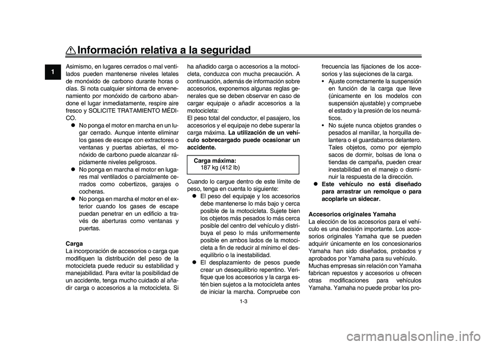 YAMAHA YZF-R1 2017 Manuale de Empleo (in Spanish) 1-3
Información relativa a la seguridad
1
2
3
4
5
6
7
8
9
10
11
12
Asimismo, en lugares cerrados o mal venti-
lados pueden mantenerse niveles letales
de monóxido de carbono durante horas o
días. S YAMAHA YZF-R1 2017 Manuale de Empleo (in Spanish) 1-3
Información relativa a la seguridad
1
2
3
4
5
6
7
8
9
10
11
12
Asimismo, en lugares cerrados o mal venti-
lados pueden mantenerse niveles letales
de monóxido de carbono durante horas o
días. S