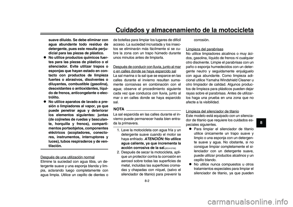 YAMAHA YZF-R1 2017 Manuale de Empleo (in Spanish) Cuidados y almacenamiento de la motocicleta
8-2
1
2
3
4
5
6
789
10
11
12
suave diluido. Se debe eliminar con
agua abundante todo residuo de
detergente, pues este resulta perju-
dicial para las piezas YAMAHA YZF-R1 2017 Manuale de Empleo (in Spanish) Cuidados y almacenamiento de la motocicleta
8-2
1
2
3
4
5
6
789
10
11
12
suave diluido. Se debe eliminar con
agua abundante todo residuo de
detergente, pues este resulta perju-
dicial para las piezas