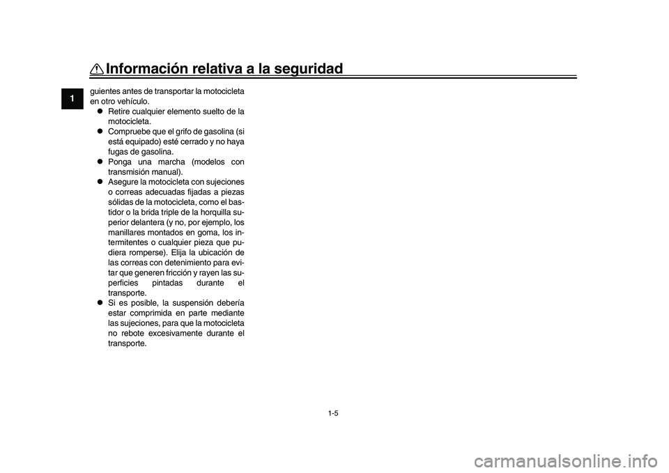 YAMAHA YZF-R1 2017 Manuale de Empleo (in Spanish) 1-5
Información relativa a la seguridad
1
2
3
4
5
6
7
8
9
10
11
12
guientes antes de transportar la motocicleta
en otro vehículo.
Retire cualquier elemento suelto de la
motocicleta.
Compruebe YAMAHA YZF-R1 2017 Manuale de Empleo (in Spanish) 1-5
Información relativa a la seguridad
1
2
3
4
5
6
7
8
9
10
11
12
guientes antes de transportar la motocicleta
en otro vehículo.
Retire cualquier elemento suelto de la
motocicleta.
Compruebe