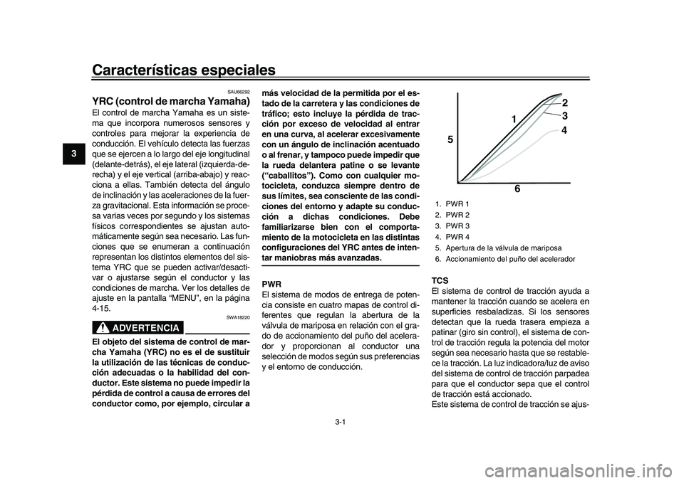 YAMAHA YZF-R1 2017 Manuale de Empleo (in Spanish) 3-1
1
23
4
5
6
7
8
9
10
11
12
Características especiales
SAU66292
YRC (control de marcha Yamaha)El control de marcha Yamaha es un siste-
ma que incorpora num erosos sensores y
controles para mejorar YAMAHA YZF-R1 2017 Manuale de Empleo (in Spanish) 3-1
1
23
4
5
6
7
8
9
10
11
12
Características especiales
SAU66292
YRC (control de marcha Yamaha)El control de marcha Yamaha es un siste-
ma que incorpora num erosos sensores y
controles para mejorar