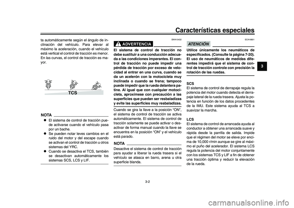 YAMAHA YZF-R1 2017 Manuale de Empleo (in Spanish) Características especiales
3-2
1
234
5
6
7
8
9
10
11
12
ta automáticamente según el ángulo de in-
clinación del vehículo. Para elevar al
máximo la aceleración, cuando el vehículo
está vertic YAMAHA YZF-R1 2017 Manuale de Empleo (in Spanish) Características especiales
3-2
1
234
5
6
7
8
9
10
11
12
ta automáticamente según el ángulo de in-
clinación del vehículo. Para elevar al
máximo la aceleración, cuando el vehículo
está vertic