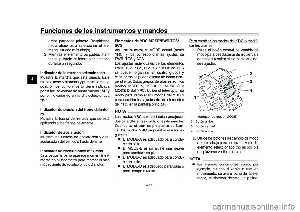 YAMAHA YZF-R1 2017 Manuale de Empleo (in Spanish) Funciones de los instrumentos y mandos
4-11
1
2
34
5
6
7
8
9
10
11
12
arriba parpadea primero. Desplácese
hacia abajo para seleccionar el ele-
mento situado más abajo).
3. Mientras el elemento parpa YAMAHA YZF-R1 2017 Manuale de Empleo (in Spanish) Funciones de los instrumentos y mandos
4-11
1
2
34
5
6
7
8
9
10
11
12
arriba parpadea primero. Desplácese
hacia abajo para seleccionar el ele-
mento situado más abajo).
3. Mientras el elemento parpa