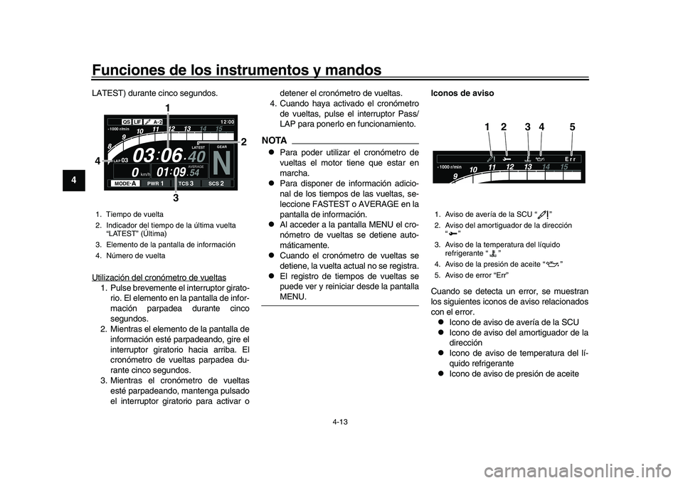 YAMAHA YZF-R1 2017 Manuale de Empleo (in Spanish) Funciones de los instrumentos y mandos
4-13
1
2
34
5
6
7
8
9
10
11
12
LATEST) durante cinco segundos.
Utilización del cronómetro de vueltas1. Pulse brevemente el interruptor girato- rio. El elemento YAMAHA YZF-R1 2017 Manuale de Empleo (in Spanish) Funciones de los instrumentos y mandos
4-13
1
2
34
5
6
7
8
9
10
11
12
LATEST) durante cinco segundos.
Utilización del cronómetro de vueltas1. Pulse brevemente el interruptor girato- rio. El elemento
