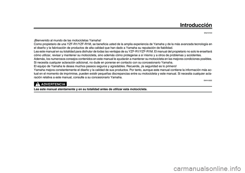YAMAHA YZF-R1M 2017 Manuale de Empleo (in Spanish) Introducción
SAU10103
¡Bienvenido al mundo de las motocicletas Yamaha!
Como propietario de una YZF-R1/YZF-R1M, se beneficia usted de la amplia experiencia de Yamaha y de la más avanzada tecnología YAMAHA YZF-R1M 2017 Manuale de Empleo (in Spanish) Introducción
SAU10103
¡Bienvenido al mundo de las motocicletas Yamaha!
Como propietario de una YZF-R1/YZF-R1M, se beneficia usted de la amplia experiencia de Yamaha y de la más avanzada tecnología