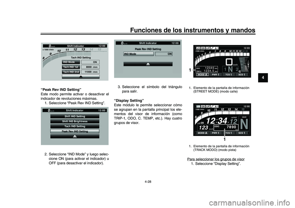 YAMAHA YZF-R1 2017  Manuale de Empleo (in Spanish) Funciones de los instrumentos y mandos
4-28
1
2
345
6
7
8
9
10
11
12
“Peak Rev IND Setting”
Este modo permite activar o desactivar el
indicador de revoluciones máximas. 1. Seleccione “Peak Rev 