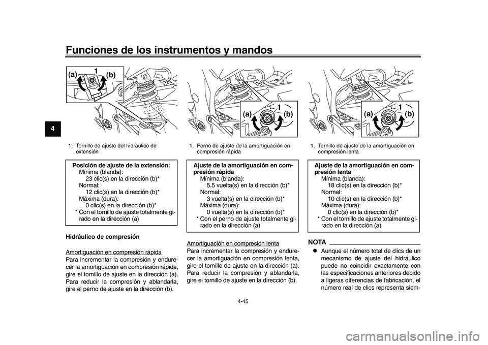 YAMAHA YZF-R1 2017  Manuale de Empleo (in Spanish) Funciones de los instrumentos y mandos
4-45
1
2
34
5
6
7
8
9
10
11
12
Hidráulico de compresión
Amortiguación en compresión rápidaPara incrementar la compresión y endure-
cer la amortiguación en