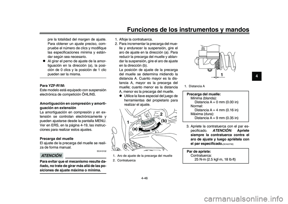 YAMAHA YZF-R1 2017  Manuale de Empleo (in Spanish) Funciones de los instrumentos y mandos
4-46
1
2
345
6
7
8
9
10
11
12
pre la totalidad del margen de ajuste.
Para obtener un ajuste preciso, com-
pruebe el número de clics y modifique
las especificaci