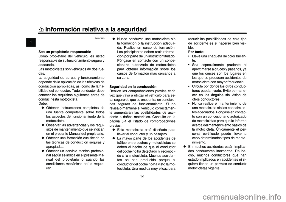 YAMAHA YZF-R1M 2017 Manuale de Empleo (in Spanish) 1-1
1
2
3
4
5
6
7
8
9
10
11
12
Información relativa a la seguridad
SAU1028C
Sea un propietario responsable
Como propietario del vehículo, es usted
responsable de su funcionamiento seguro y
adecuado. YAMAHA YZF-R1M 2017 Manuale de Empleo (in Spanish) 1-1
1
2
3
4
5
6
7
8
9
10
11
12
Información relativa a la seguridad
SAU1028C
Sea un propietario responsable
Como propietario del vehículo, es usted
responsable de su funcionamiento seguro y
adecuado.