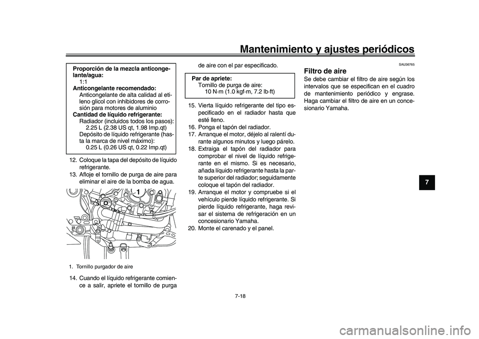 YAMAHA YZF-R1 2017 Manuale de Empleo (in Spanish) Mantenimiento y ajustes periódicos7-18
1
2
3
4
5
678
9
10
11
12
12. Coloque la tapa del depósito de líquido refrigerante.
13. Afloje el tornillo de purga de aire para eliminar el aire de la bomba d YAMAHA YZF-R1 2017 Manuale de Empleo (in Spanish) Mantenimiento y ajustes periódicos7-18
1
2
3
4
5
678
9
10
11
12
12. Coloque la tapa del depósito de líquido refrigerante.
13. Afloje el tornillo de purga de aire para eliminar el aire de la bomba d