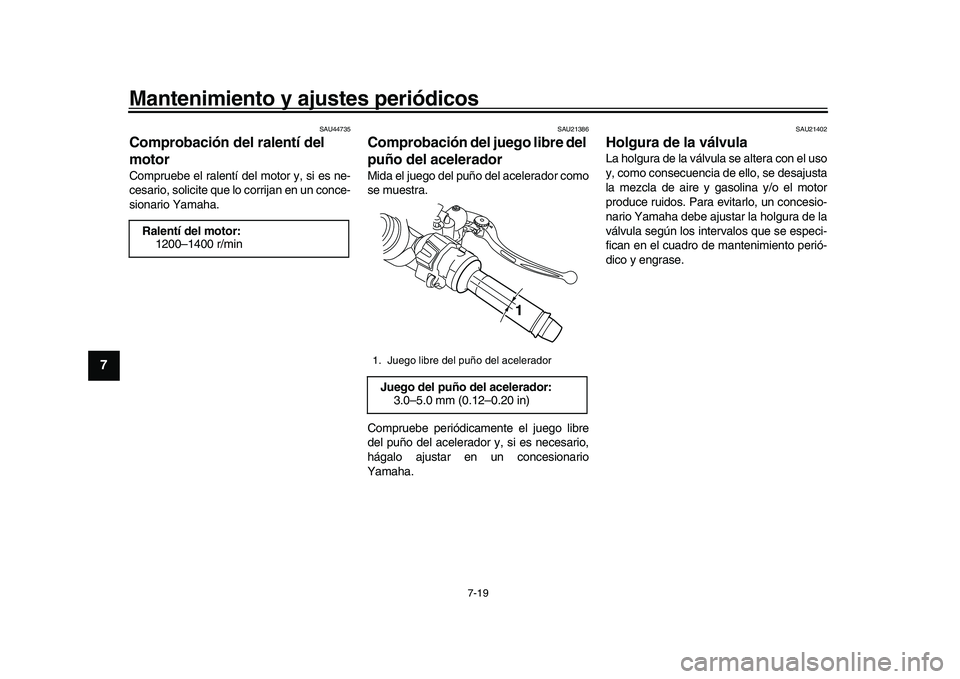 YAMAHA YZF-R1 2017 Manuale de Empleo (in Spanish) Mantenimiento y ajustes periódicos
7-19
1
2
3
4
5
67
8
9
10
11
12
SAU44735
Comprobación del ralentí del
motorCompruebe el ralentí del motor y, si es ne-
cesario, solicite que lo corrijan en un co YAMAHA YZF-R1 2017 Manuale de Empleo (in Spanish) Mantenimiento y ajustes periódicos
7-19
1
2
3
4
5
67
8
9
10
11
12
SAU44735
Comprobación del ralentí del
motorCompruebe el ralentí del motor y, si es ne-
cesario, solicite que lo corrijan en un co