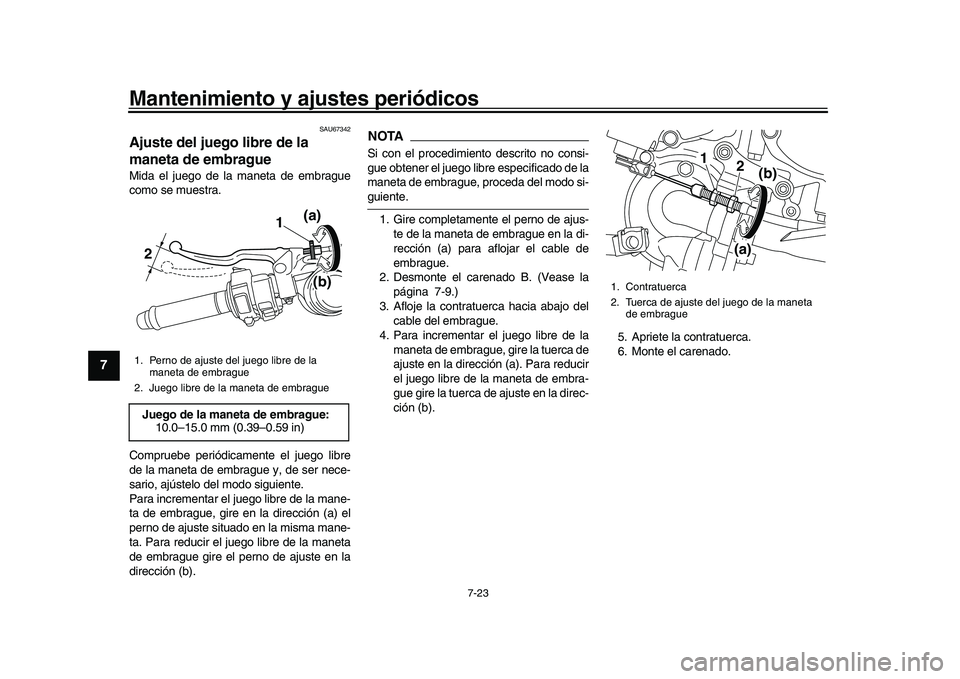 YAMAHA YZF-R1 2017 Manuale de Empleo (in Spanish) Mantenimiento y ajustes periódicos
7-23
1
2
3
4
5
67
8
9
10
11
12
SAU67342
Ajuste del juego libre de la
maneta de embragueMida el juego de la maneta de embrague
como se muestra.
Compruebe periódica YAMAHA YZF-R1 2017 Manuale de Empleo (in Spanish) Mantenimiento y ajustes periódicos
7-23
1
2
3
4
5
67
8
9
10
11
12
SAU67342
Ajuste del juego libre de la
maneta de embragueMida el juego de la maneta de embrague
como se muestra.
Compruebe periódica