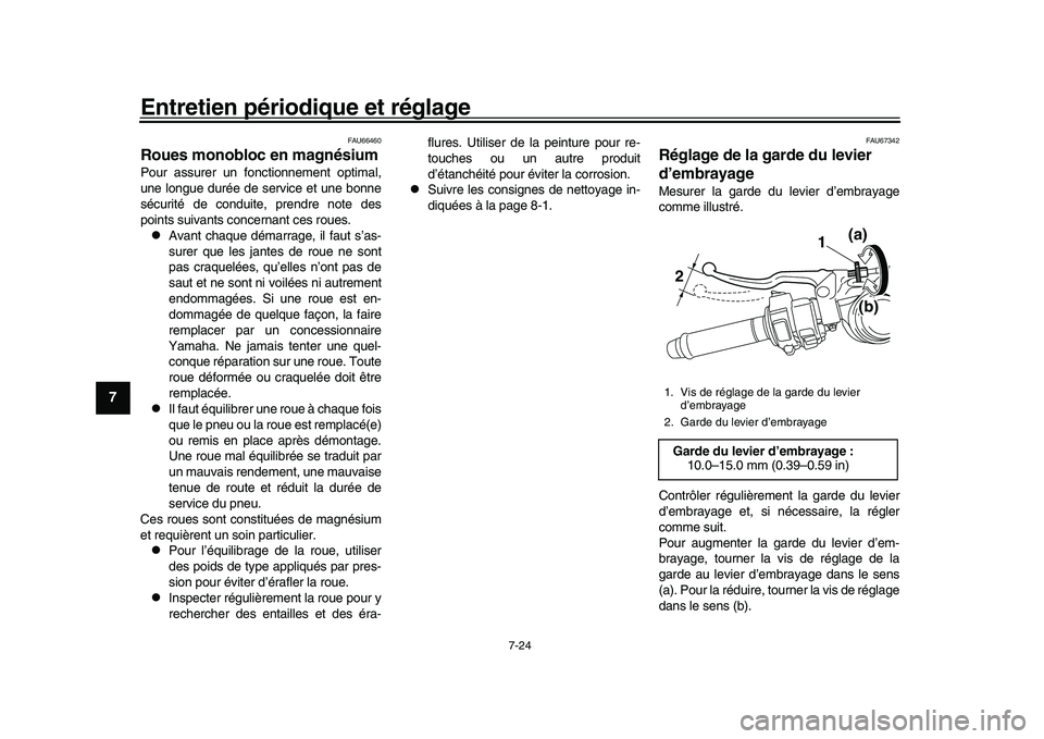 YAMAHA YZF-R1M 2017 Notices Demploi (in French) Entretien périodique et réglage
7-24
1
2
3
4
5
67
8
9
10
11
12
FAU66460
Roues monobloc en magnésiumPour assurer un fonctionnement optimal,
une longue durée de service et une bonne
sécurité de co YAMAHA YZF-R1M 2017 Notices Demploi (in French) Entretien périodique et réglage
7-24
1
2
3
4
5
67
8
9
10
11
12
FAU66460
Roues monobloc en magnésiumPour assurer un fonctionnement optimal,
une longue durée de service et une bonne
sécurité de co