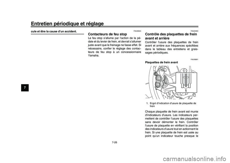 YAMAHA YZF-R1M 2017 Notices Demploi (in French) Entretien périodique et réglage
7-26
1
2
3
4
5
67
8
9
10
11
12
cule et être la cause d’un accident.
FAU36504
Contacteurs de feu stopLe feu stop s’allume par l’action de la pé-
dale et du lev YAMAHA YZF-R1M 2017 Notices Demploi (in French) Entretien périodique et réglage
7-26
1
2
3
4
5
67
8
9
10
11
12
cule et être la cause d’un accident.
FAU36504
Contacteurs de feu stopLe feu stop s’allume par l’action de la pé-
dale et du lev