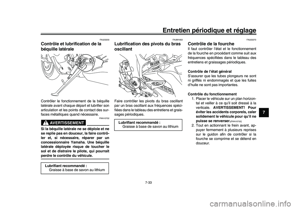 YAMAHA YZF-R1M 2017 Notices Demploi (in French) Entretien périodique et réglage
7-33
1
2
3
4
5
678
9
10
11
12
FAU23203
Contrôle et lubrification de la
béquille latéraleContrôler le fonctionnement de la béquille
latérale avant chaque dépar YAMAHA YZF-R1M 2017 Notices Demploi (in French) Entretien périodique et réglage
7-33
1
2
3
4
5
678
9
10
11
12
FAU23203
Contrôle et lubrification de la
béquille latéraleContrôler le fonctionnement de la béquille
latérale avant chaque dépar