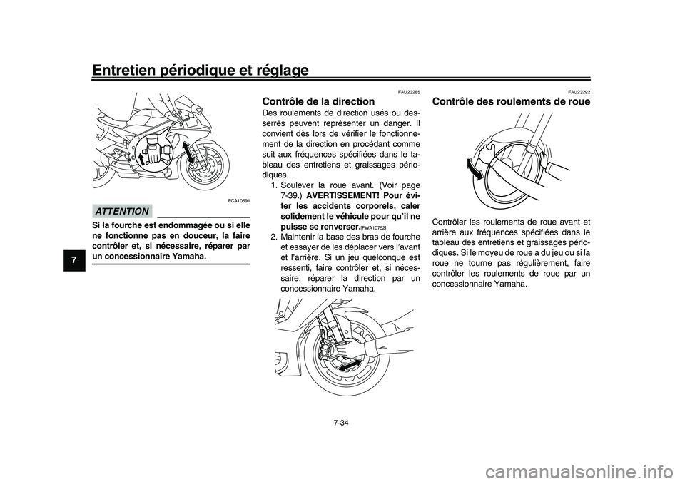 YAMAHA YZF-R1M 2017 Notices Demploi (in French) Entretien périodique et réglage
7-34
1
2
3
4
5
67
8
9
10
11
12
ATTENTION
FCA10591
Si la fourche est endommagée ou si elle
ne fonctionne pas en douceur, la faire
contrôler et, si nécessaire, répa YAMAHA YZF-R1M 2017 Notices Demploi (in French) Entretien périodique et réglage
7-34
1
2
3
4
5
67
8
9
10
11
12
ATTENTION
FCA10591
Si la fourche est endommagée ou si elle
ne fonctionne pas en douceur, la faire
contrôler et, si nécessaire, répa