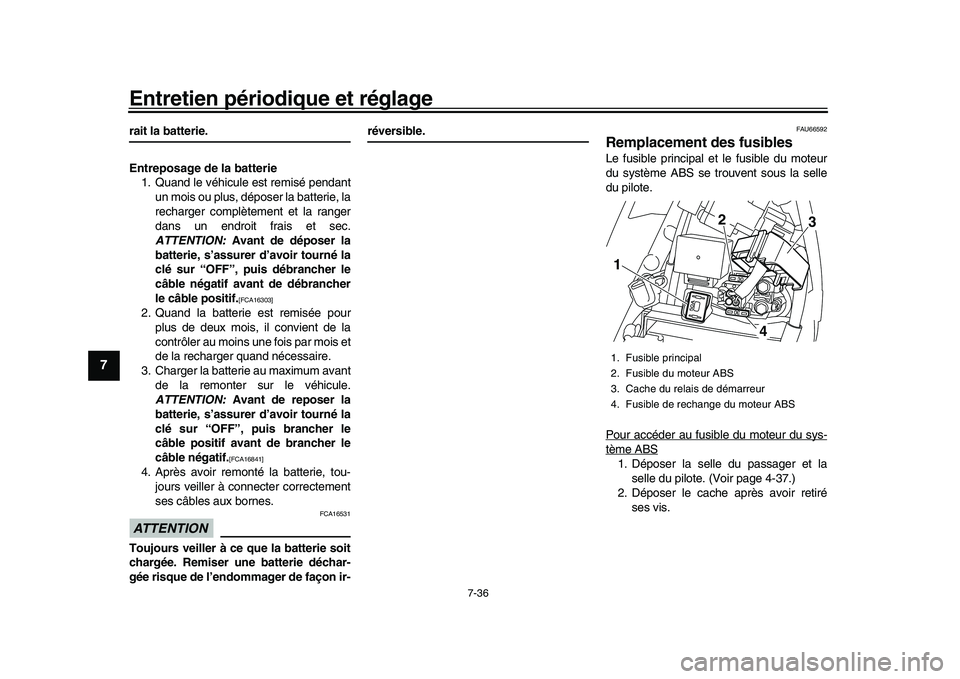 YAMAHA YZF-R1M 2017 Notices Demploi (in French) Entretien périodique et réglage
7-36
1
2
3
4
5
67
8
9
10
11
12
rait la batterie.
Entreposage de la batterie 1. Quand le véhicule est remisé pendant
un mois ou plus, déposer la batterie, la
rechar YAMAHA YZF-R1M 2017 Notices Demploi (in French) Entretien périodique et réglage
7-36
1
2
3
4
5
67
8
9
10
11
12
rait la batterie.
Entreposage de la batterie 1. Quand le véhicule est remisé pendant
un mois ou plus, déposer la batterie, la
rechar