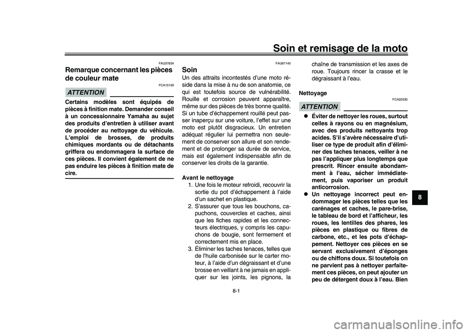 YAMAHA YZF-R1M 2017  Notices Demploi (in French) 8-1
1
2
3
4
5
6
789
10
11
12
Soin et remisage de la moto
FAU37834
Remarque concernant les pièces 
de couleur mateATTENTION
FCA15193
Certains modèles sont équipés de
pièces à finition mate. Deman