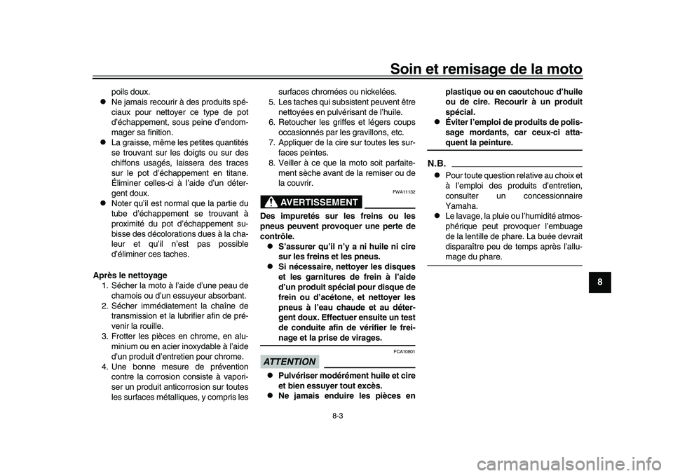 YAMAHA YZF-R1M 2017  Notices Demploi (in French) Soin et remisage de la moto
8-3
1
2
3
4
5
6
789
10
11
12
poils doux.

Ne jamais recourir à des produits spé-
ciaux pour nettoyer ce type de pot
d’échappement, sous peine d’endom-
mager sa fi