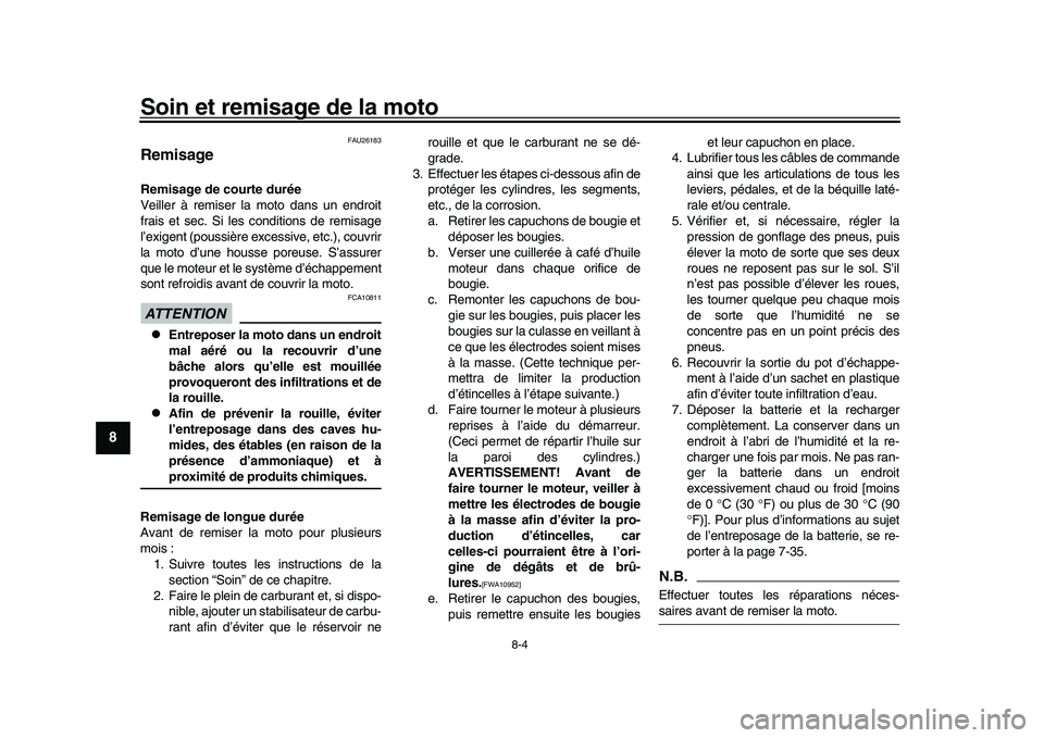 YAMAHA YZF-R1M 2017  Notices Demploi (in French) Soin et remisage de la moto
8-4
1
2
3
4
5
6
78
9
10
11
12
FAU26183
RemisageRemisage de courte durée
Veiller à remiser la moto dans un endroit
frais et sec. Si les conditions de remisage
l’exigent 