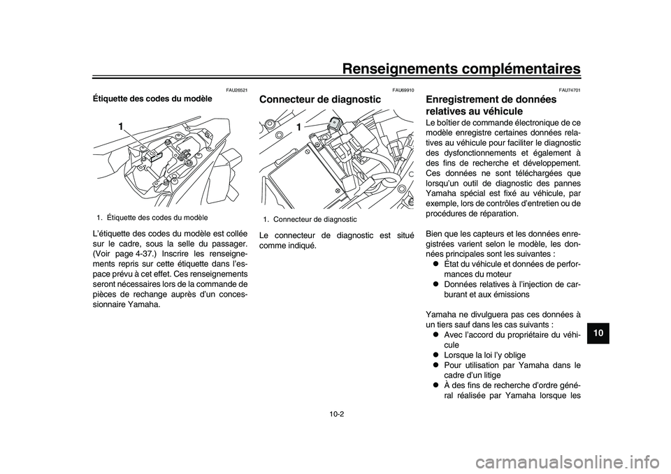 YAMAHA YZF-R1M 2017  Notices Demploi (in French) Renseignements complémentaires
10-2
1
2
3
4
5
6
7
8
91011
12
FAU26521
Étiquette des codes du modèle
L’étiquette des codes du modèle est collée
sur le cadre, sous la selle du passager.
(Voir pa