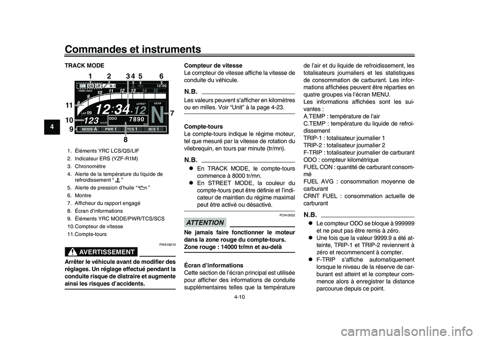 YAMAHA YZF-R1 2017 Notices Demploi (in French) Commandes et instruments
4-10
1
2
34
5
6
7
8
9
10
11
12
TRACK MODE
AVERTISSEMENT
FWA18210
Arrêter le véhicule avant de modifier des
réglages. Un réglage effectué pendant la
conduite risque de dis YAMAHA YZF-R1 2017 Notices Demploi (in French) Commandes et instruments
4-10
1
2
34
5
6
7
8
9
10
11
12
TRACK MODE
AVERTISSEMENT
FWA18210
Arrêter le véhicule avant de modifier des
réglages. Un réglage effectué pendant la
conduite risque de dis