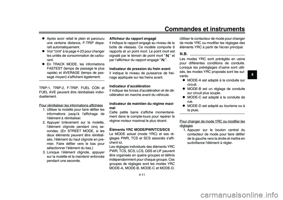 YAMAHA YZF-R1 2017 Notices Demploi (in French) Commandes et instruments
4-11
1
2
345
6
7
8
9
10
11
12
Après avoir refait le plein et parcouru
une certaine distance, F-TRIP dispa-
raît automatiquement.
Voir “Unit” à la page 4-23 pour YAMAHA YZF-R1 2017 Notices Demploi (in French) Commandes et instruments
4-11
1
2
345
6
7
8
9
10
11
12
Après avoir refait le plein et parcouru
une certaine distance, F-TRIP dispa-
raît automatiquement.
Voir “Unit” à la page 4-23 pour