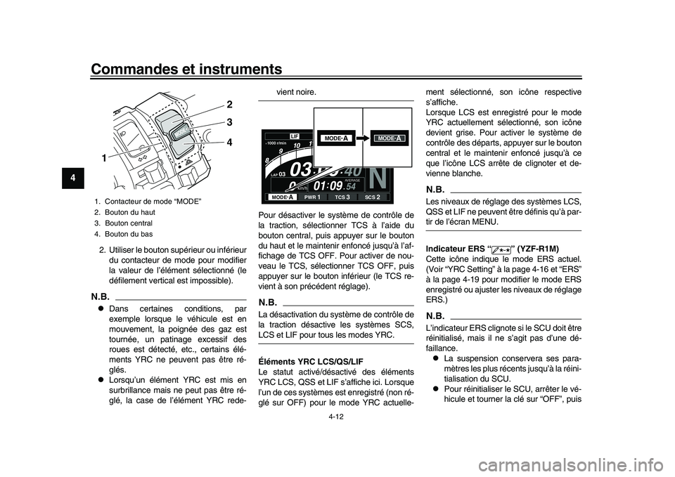 YAMAHA YZF-R1 2017 Notices Demploi (in French) Commandes et instruments
4-12
1
2
34
5
6
7
8
9
10
11
12
2. Utiliser le bouton supérieur ou inférieur du contacteur de mode pour modifier
la valeur de l’élément sélectionné (le
défilement vert YAMAHA YZF-R1 2017 Notices Demploi (in French) Commandes et instruments
4-12
1
2
34
5
6
7
8
9
10
11
12
2. Utiliser le bouton supérieur ou inférieur du contacteur de mode pour modifier
la valeur de l’élément sélectionné (le
défilement vert