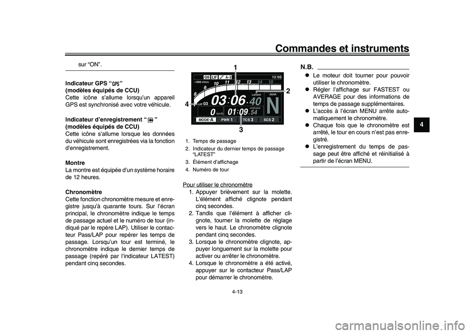 YAMAHA YZF-R1 2017 Notices Demploi (in French) Commandes et instruments
4-13
1
2
345
6
7
8
9
10
11
12
sur “ON”.
Indicateur GPS “ ”
(modèles équipés de CCU)
Cette icône s’allume lorsqu’un appareil
GPS est synchronisé av ec votre v YAMAHA YZF-R1 2017 Notices Demploi (in French) Commandes et instruments
4-13
1
2
345
6
7
8
9
10
11
12
sur “ON”.
Indicateur GPS “ ”
(modèles équipés de CCU)
Cette icône s’allume lorsqu’un appareil
GPS est synchronisé av ec votre v
