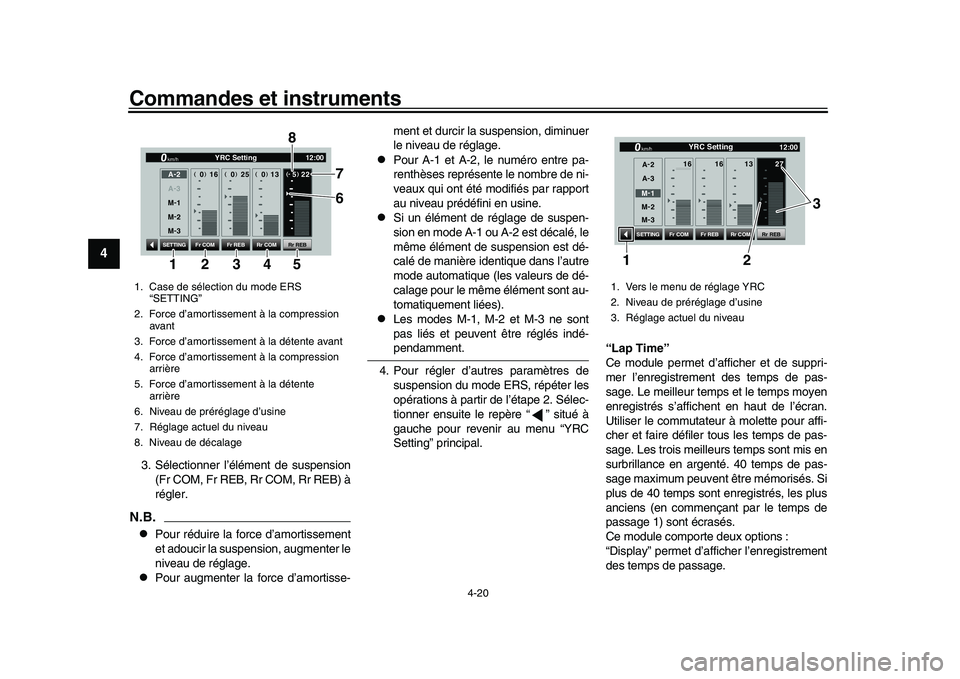 YAMAHA YZF-R1 2017 Notices Demploi (in French) Commandes et instruments
4-20
1
2
34
5
6
7
8
9
10
11
12
3. Sélectionner l’élément de suspension (Fr COM, Fr REB, Rr COM, Rr REB) à
régler.N.B.
Pour réduire la force d’amortissement
et ado YAMAHA YZF-R1 2017 Notices Demploi (in French) Commandes et instruments
4-20
1
2
34
5
6
7
8
9
10
11
12
3. Sélectionner l’élément de suspension (Fr COM, Fr REB, Rr COM, Rr REB) à
régler.N.B.
Pour réduire la force d’amortissement
et ado