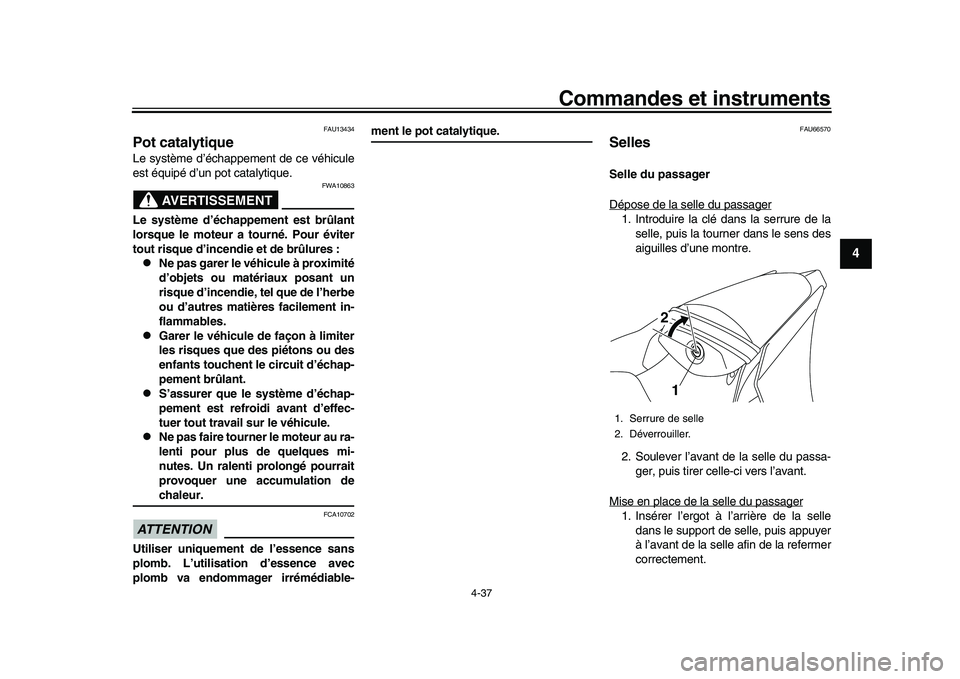 YAMAHA YZF-R1M 2017 Notices Demploi (in French) Commandes et instruments
4-37
1
2
345
6
7
8
9
10
11
12
FAU13434
Pot catalytiqueLe système d’échappement de ce véhicule
est équipé d’un pot catalytique.
AVERTISSEMENT
FWA10863
Le système d’ YAMAHA YZF-R1M 2017 Notices Demploi (in French) Commandes et instruments
4-37
1
2
345
6
7
8
9
10
11
12
FAU13434
Pot catalytiqueLe système d’échappement de ce véhicule
est équipé d’un pot catalytique.
AVERTISSEMENT
FWA10863
Le système d’
