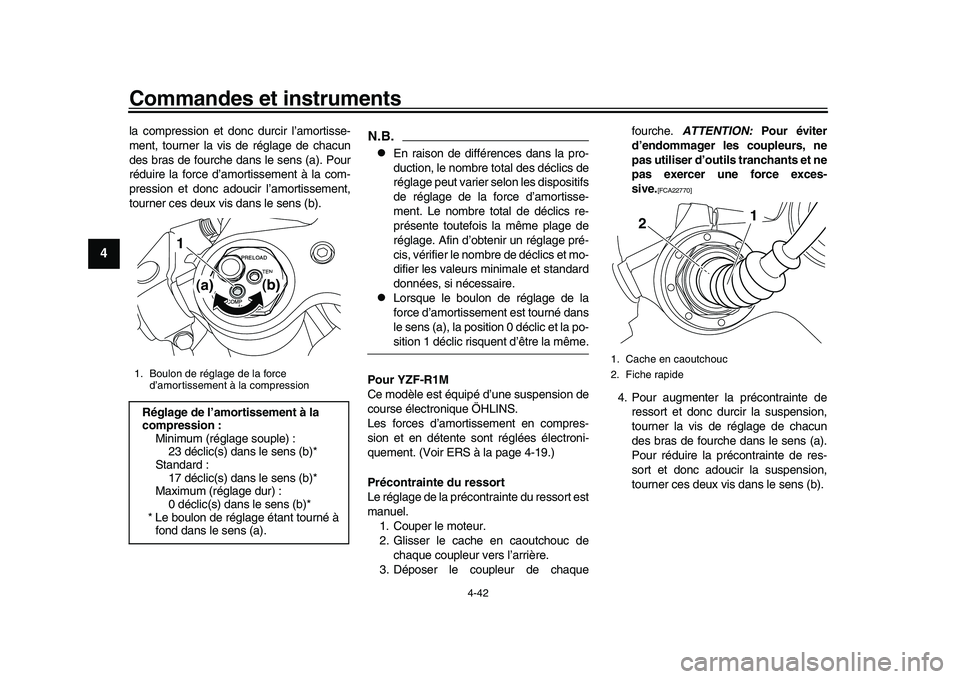 YAMAHA YZF-R1 2017 Notices Demploi (in French) Commandes et instruments
4-42
1
2
34
5
6
7
8
9
10
11
12
la compression et donc durcir l’amortisse-
ment, tourner la vi s de réglage de chacun
des bras de fourche d ans le sens (a). Pour
réduire la YAMAHA YZF-R1 2017 Notices Demploi (in French) Commandes et instruments
4-42
1
2
34
5
6
7
8
9
10
11
12
la compression et donc durcir l’amortisse-
ment, tourner la vi s de réglage de chacun
des bras de fourche d ans le sens (a). Pour
réduire la
