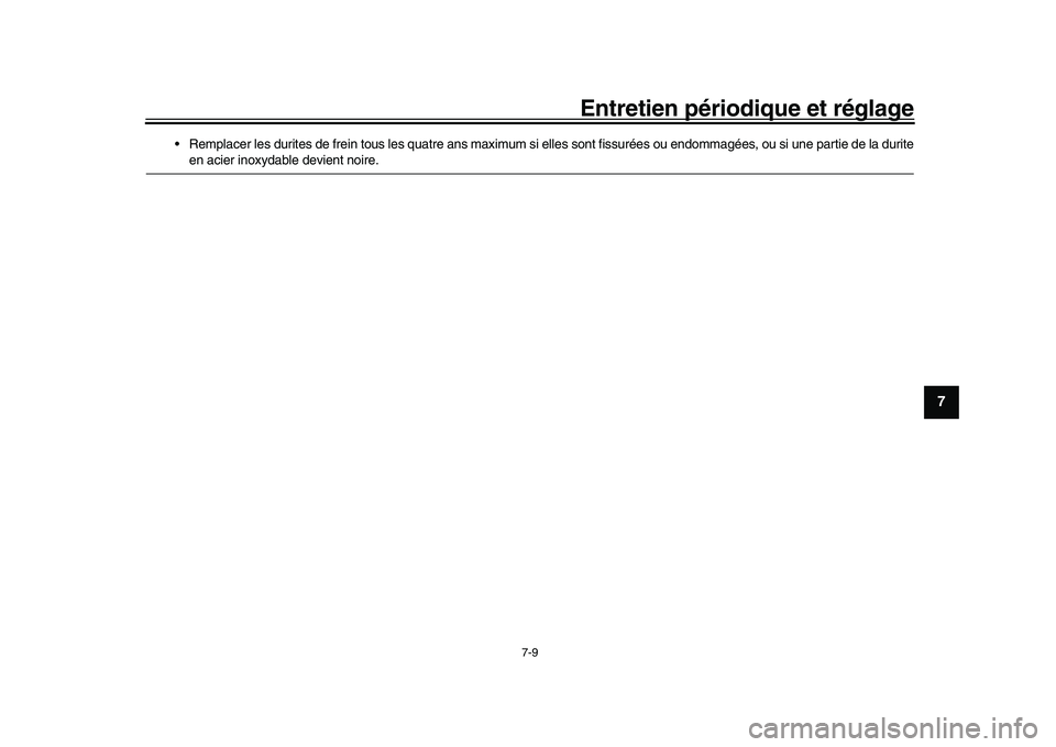 YAMAHA YZF-R1 2017 Notices Demploi (in French) Entretien périodique et réglage
7-9
1
2
3
4
5
678
9
10
11
12
Remplacer les durites de frein tous les quatre ans maximum si elles sont fissurées ou endommagées, ou si une partie de la duriteen aci YAMAHA YZF-R1 2017 Notices Demploi (in French) Entretien périodique et réglage
7-9
1
2
3
4
5
678
9
10
11
12
Remplacer les durites de frein tous les quatre ans maximum si elles sont fissurées ou endommagées, ou si une partie de la duriteen aci