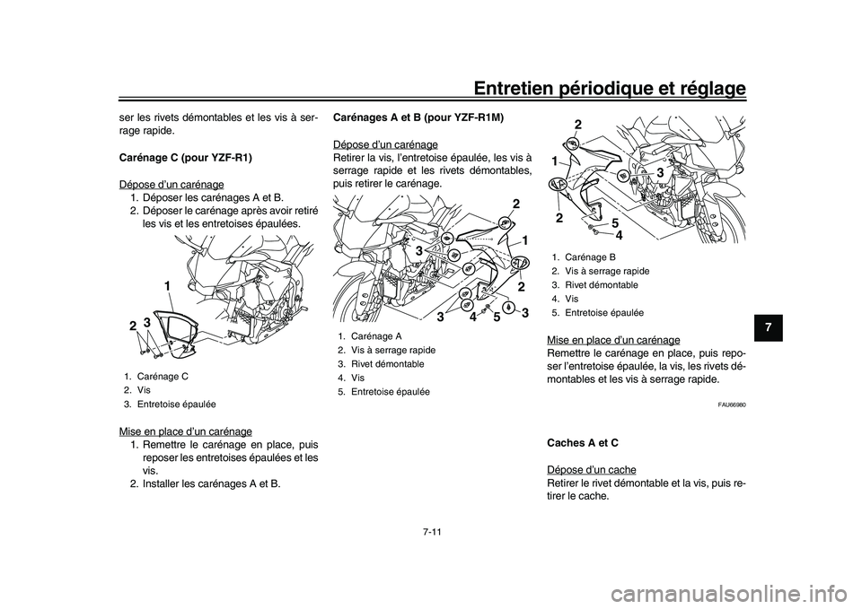 YAMAHA YZF-R1 2017 Notices Demploi (in French) Entretien périodique et réglage
7-11
1
2
3
4
5
678
9
10
11
12
ser les rivets démontables et les vis à ser-
rage rapide.
Carénage C (pour YZF-R1)
Dépose d’un carénage1. Déposer les carénages YAMAHA YZF-R1 2017 Notices Demploi (in French) Entretien périodique et réglage
7-11
1
2
3
4
5
678
9
10
11
12
ser les rivets démontables et les vis à ser-
rage rapide.
Carénage C (pour YZF-R1)
Dépose d’un carénage1. Déposer les carénages