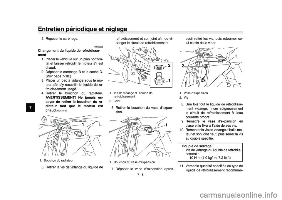 YAMAHA YZF-R1 2017  Notices Demploi (in French) Entretien périodique et réglage
7-18
1
2
3
4
5
67
8
9
10
11
12
5. Reposer le carénage.
FAU66520
Changement du liquide de refroidisse-
ment 1. Placer le véhicule sur un plan horizon-
tal et laisser