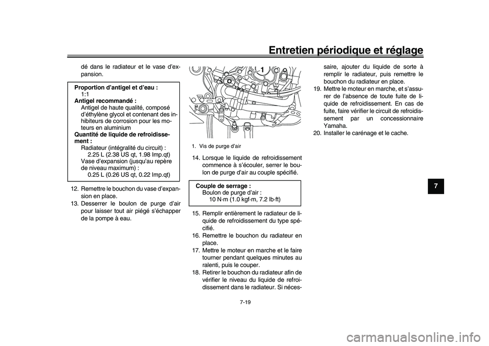 YAMAHA YZF-R1 2017  Notices Demploi (in French) Entretien périodique et réglage
7-19
1
2
3
4
5
678
9
10
11
12
dé dans le radiateur et le vase d’ex-
pansion.
12. Remettre le bouchon du vase d’expan- sion en place.
13. Desserrer le boulon de p