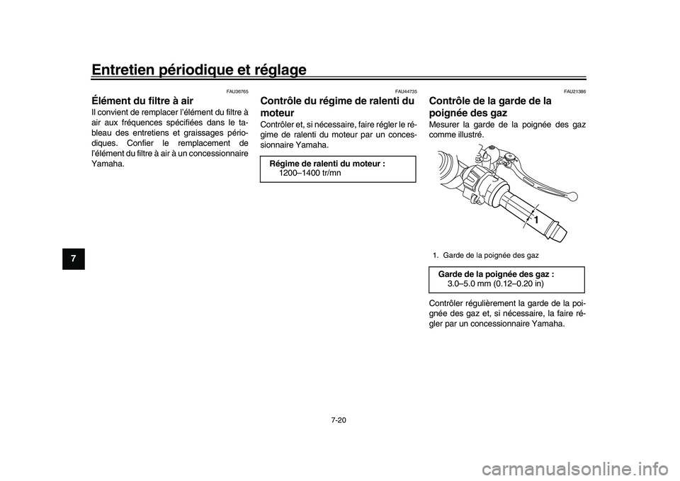 YAMAHA YZF-R1M 2017 Notices Demploi (in French) Entretien périodique et réglage
7-20
1
2
3
4
5
67
8
9
10
11
12
FAU36765
Élément du filtre à airIl convient de remplacer l’élément du filtre à
air aux fréquences spécifiées dans le ta-
ble YAMAHA YZF-R1M 2017 Notices Demploi (in French) Entretien périodique et réglage
7-20
1
2
3
4
5
67
8
9
10
11
12
FAU36765
Élément du filtre à airIl convient de remplacer l’élément du filtre à
air aux fréquences spécifiées dans le ta-
ble