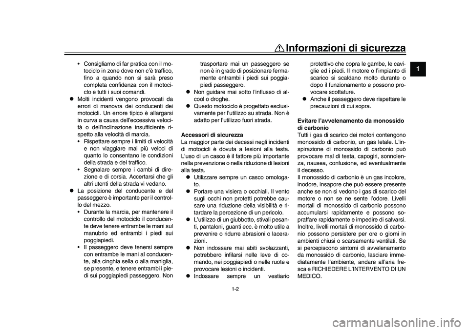 YAMAHA YZF-R1M 2017 Manuale duso (in Italian) 1-2
Informazioni di sicurezza
12
3
4
5
6
7
8
9
10
11
12
Consigliamo di far pratica con il mo- tociclo in zone dove non c’è traffico,
fino a quando non si sarà preso
completa confidenza con il mot YAMAHA YZF-R1M 2017 Manuale duso (in Italian) 1-2
Informazioni di sicurezza
12
3
4
5
6
7
8
9
10
11
12
Consigliamo di far pratica con il mo- tociclo in zone dove non c’è traffico,
fino a quando non si sarà preso
completa confidenza con il mot