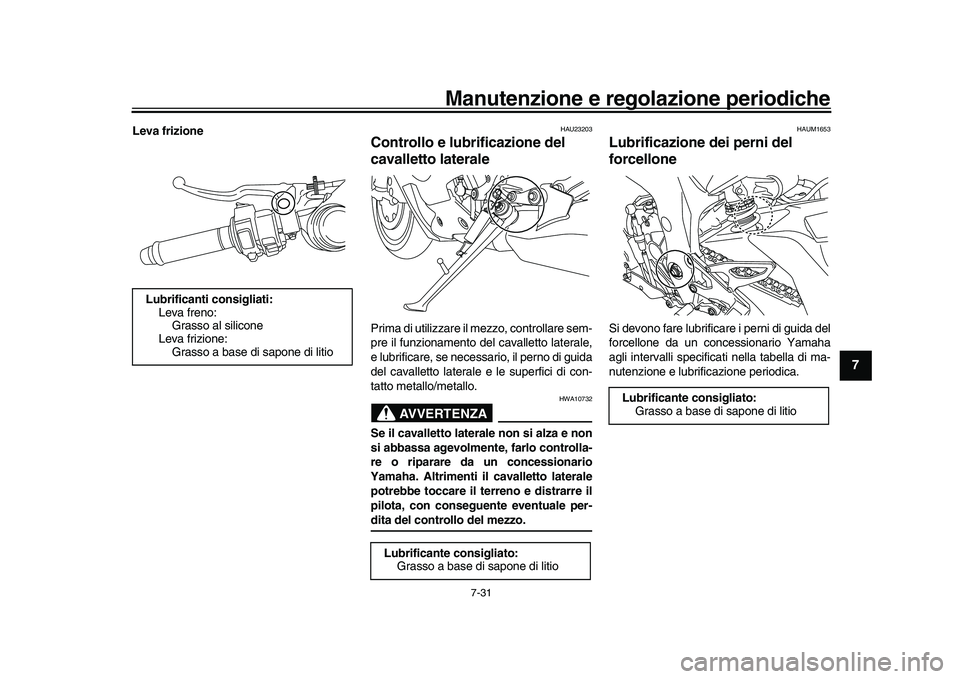 YAMAHA YZF-R1M 2017 Manuale duso (in Italian) Manutenzione e regolazione periodiche
7-31
1
2
3
4
5
678
9
10
11
12
Leva frizione
HAU23203
Controllo e lubrificazione del
cavalletto lateralePrima di utilizzare il mezzo, controllare sem-
pre il funz YAMAHA YZF-R1M 2017 Manuale duso (in Italian) Manutenzione e regolazione periodiche
7-31
1
2
3
4
5
678
9
10
11
12
Leva frizione
HAU23203
Controllo e lubrificazione del
cavalletto lateralePrima di utilizzare il mezzo, controllare sem-
pre il funz